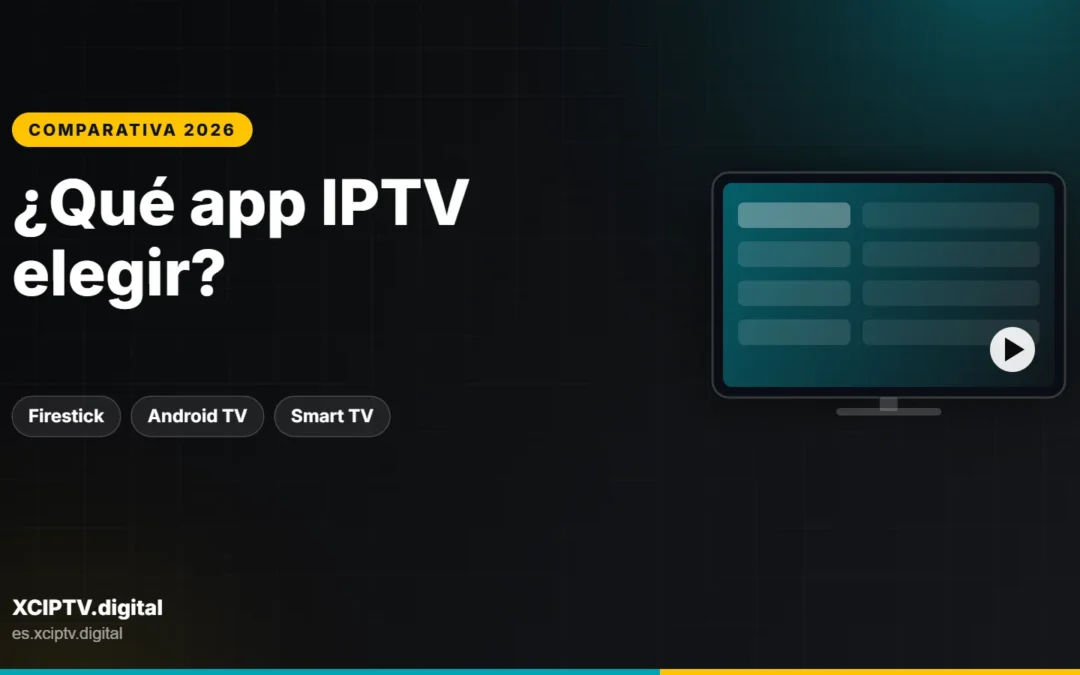 Mejor app IPTV 2026: XCIPTV vs Smarters vs TiviMate vs IBO